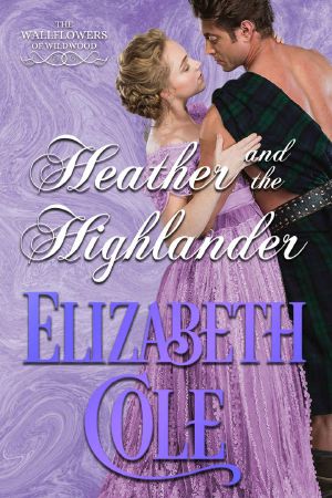 [The Wallflowers of Wildwood 03] • Heather and the Highlander